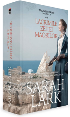 Lacrimile zeitei maorilor. Trilogia Kauri - Sarah Lark