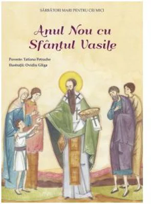 Anul Nou cu Sfantul Vasile. Sarbatori mari pentru cei mici - Tatiana Petrache