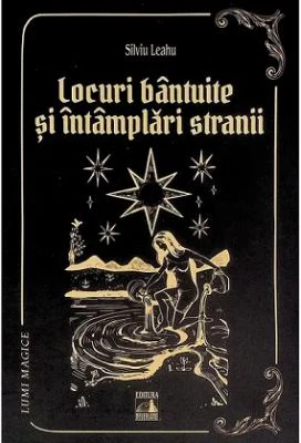 Locuri bantuite si intamplari stranii - Silviu Leahu