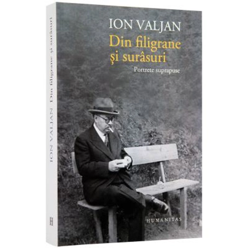 Din filigrane si surasuri. Portrete suprapuse (Ion Valjan)