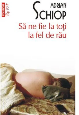 Sa ne fie la toti la fel de rau (editie de buzunar) - Adrian Schiop