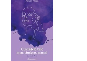 Cuvintele tale m-au vindecat, mama! Semnat, Ana - Monica Mihai