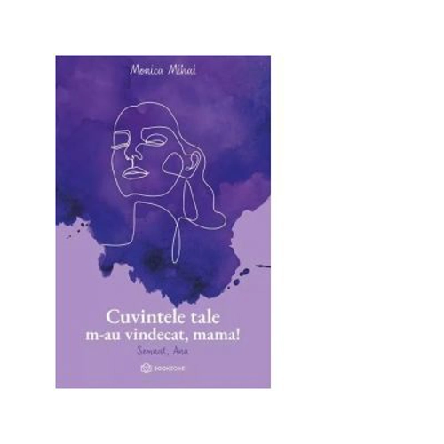 Cuvintele tale m-au vindecat, mama! Semnat, Ana - Monica Mihai