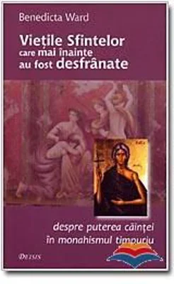 Vietile sfintelor care mai inainte au fost desfranate. Despre puterea caintei in monahismul timpuriu - Benedicta Ward
