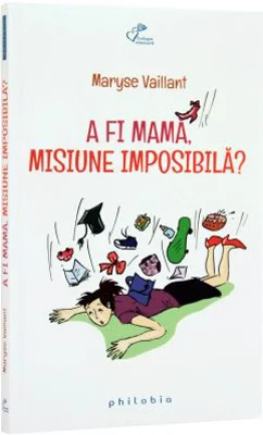 A fi mama, misiune imposibila?