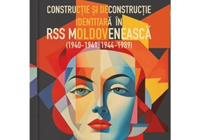 Constructie si deconstructie identitara in RSS Moldoveneasca (1940-1941, 1944-1989)