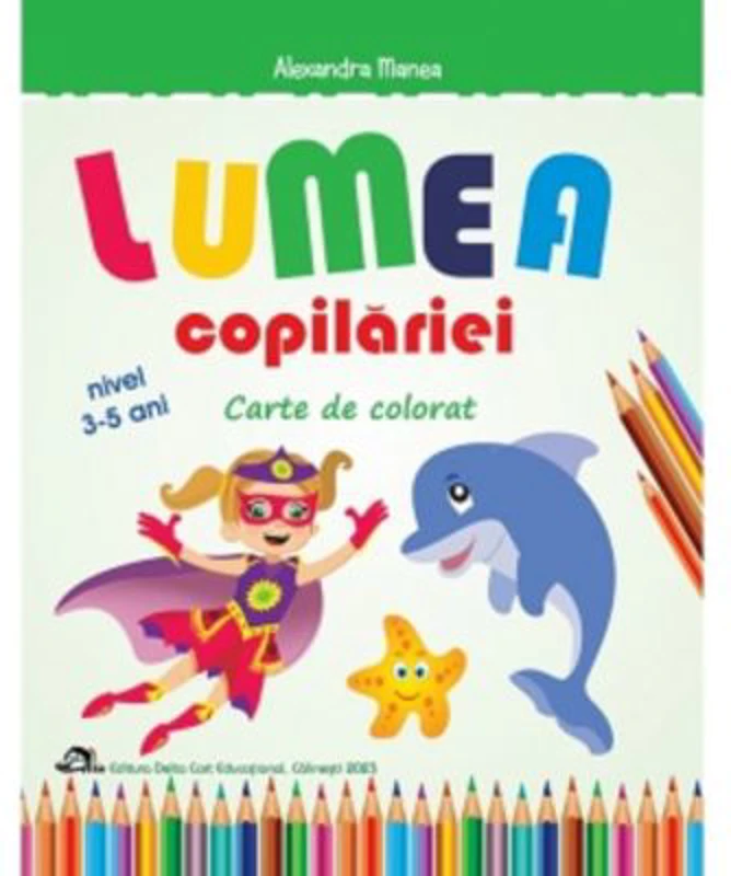 Lumea copilariei - Carte de colorat 3-5 ani - Alexandra Manea
