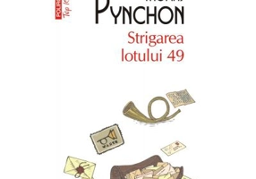 Strigarea lotului 49 - Thomas Pynchon. Traducere de Geta Dumitriu