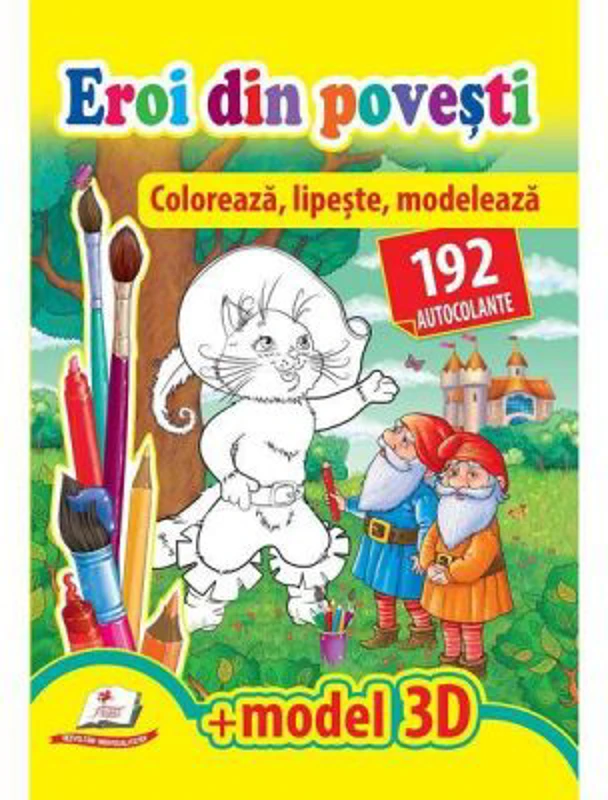Eroi din povesti. Coloreaza, lipeste, modeleaza. 192 autocolante + model 3D