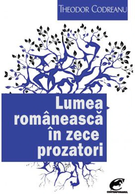 Lumea romaneasca in zece prozatori - Theodor Codreanu