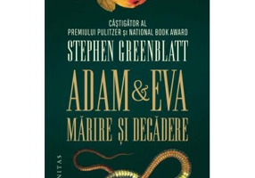 Adam si Eva. Marire si decadere - Stephen Greenblatt