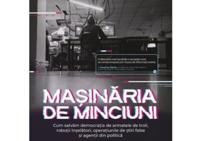 Masinaria de minciuni. Cum salvam democratia de armatele de troli, robotii inselatori, operatiunile de stiri false si agentii din politica - Philip N.