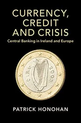 Currency, Credit and Crisis: Central Banking in Ireland and Europe - Patrick Honohan