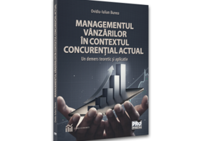 Managementul vanzarilor in contextul concurential actual. Un demers teoretic si aplicativ - Ovidiu-Iulian Bunea