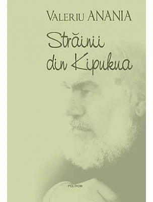 Strainii din Kipukua (Valeriu Anania)
