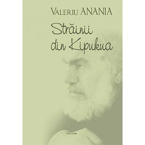 Strainii din Kipukua (Valeriu Anania)