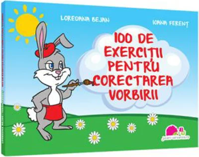 100 de exercitii pentru corectarea vorbirii - Loredana Bejan, Ioana Ferent