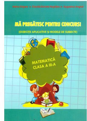 Ma pregatesc pentru concurs! Matematica clasa a 3-a - Adina Grigore