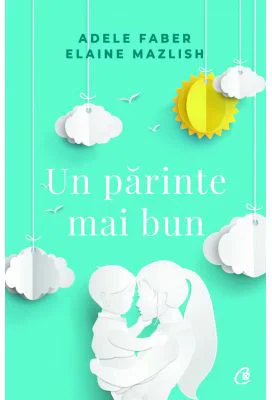 Un parinte mai bun - Adele Faber