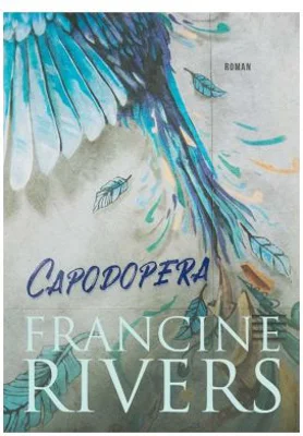 Capodopera - Francine Rivers