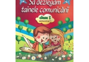Sa Dezlegam Tainele Comunicarii Clasa I, Semestrul I pentru manualul editurii Art- (Carmen Iordachescu)