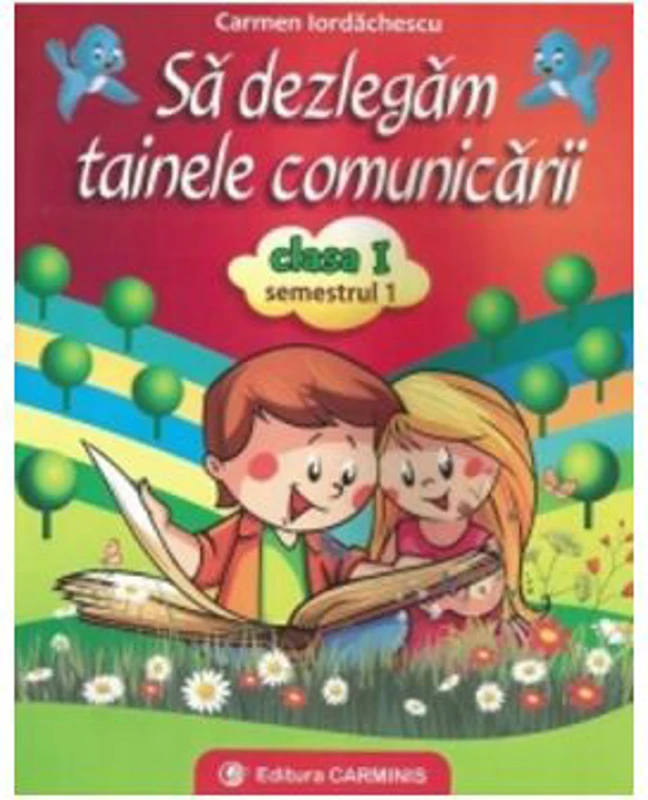 Sa Dezlegam Tainele Comunicarii Clasa I, Semestrul I pentru manualul editurii Art- (Carmen Iordachescu)