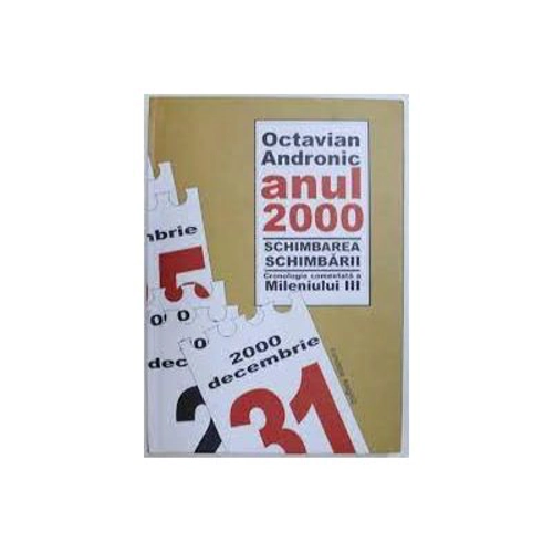 Anul 2000. Schimbarea schimbarii. Cronologie comentata a Mileniului 3