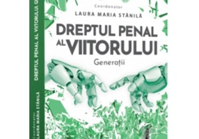 Dreptul penal al viitorului. Generatii - Laura Maria Stanila