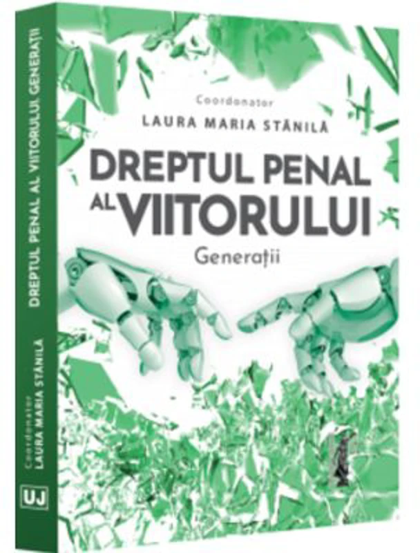 Dreptul penal al viitorului. Generatii - Laura Maria Stanila