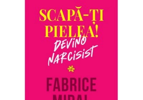 Scapa-ti pielea! Devino narcisist - Fabrice Midal