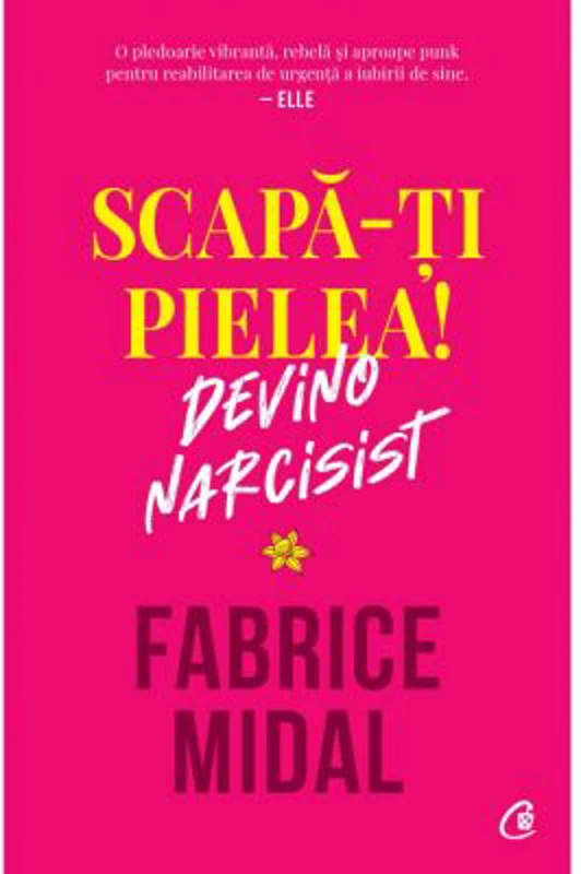 Scapa-ti pielea! Devino narcisist - Fabrice Midal