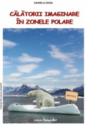 Calatorii imaginare in zonele polare - Daniela Dosa