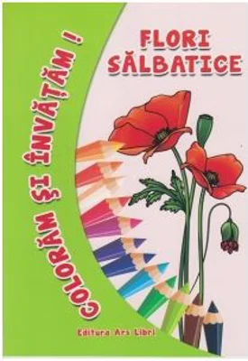 Coloram si invatam! Flori salbatice - Adina Grigore