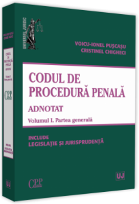 Codul de procedura penala adnotat. Voumul I. Partea generala 2019. Include legislatie si jurisprudenta