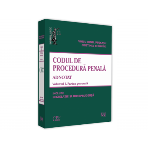 Codul de procedura penala adnotat. Voumul I. Partea generala 2019. Include legislatie si jurisprudenta