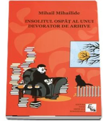Insolitul ospat al unui devorator de arhive, Mihail Mihailide