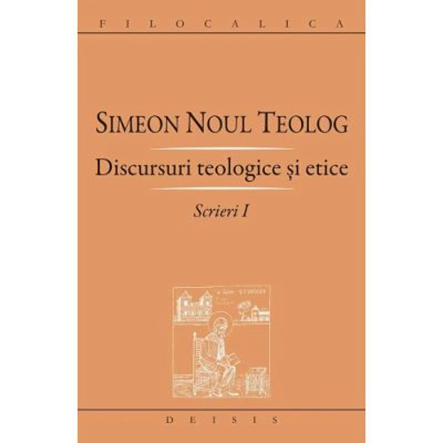 Scrieri 1, Discursuri teologice si etice - Sf. Simeon Noul Teolog