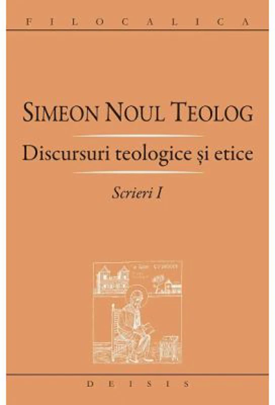 Scrieri 1, Discursuri teologice si etice - Sf. Simeon Noul Teolog