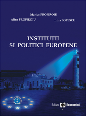 Institutii si politici europene - Alina Profiroiu, Marius Profiroiu, Irina Popescu