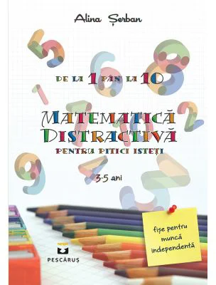 Matematica distractiva pentru pitici isteti - Alina Serban