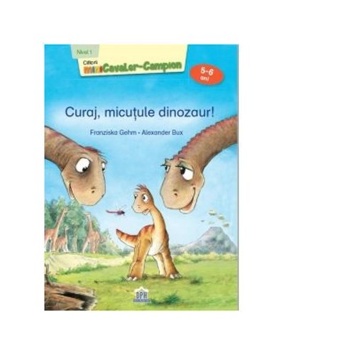 Curaj, micutule dinozaur! Nivel 1 - Cititorii miniCavaler-Campion (5-6 ani) - Franziska Gehm, Alexander Bux
