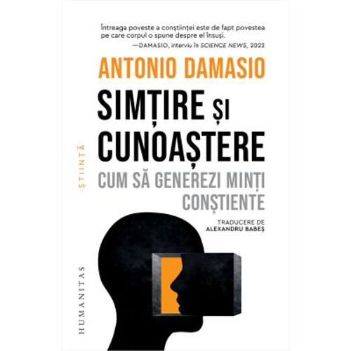 Simtire si cunoastere. Cum sa generezi minti constiente - Antonio Damasio