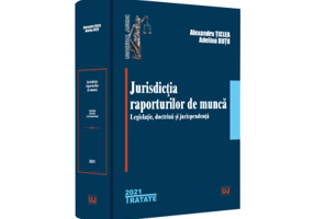 Jurisdictia raporturilor de munca. Legislatie, doctrina, jurisprudenta - Alexandru Ticlea, Adelina Oana Dutu