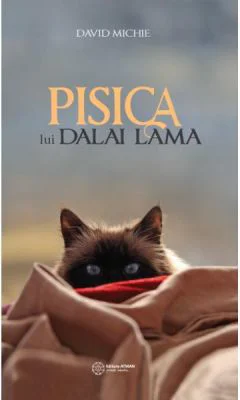 Pisica lui Dalai Lama. Seninatatea si intelepciunea lui Dalai Lama, asa cum au fost ele vazute de catre cel mai intim oaspete al sau - David Michie