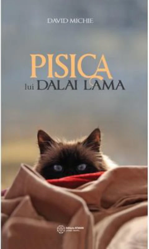 Pisica lui Dalai Lama. Seninatatea si intelepciunea lui Dalai Lama, asa cum au fost ele vazute de catre cel mai intim oaspete al sau - David Michie