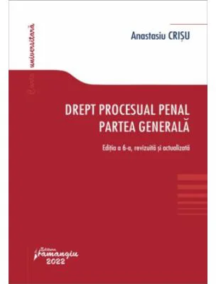 Drept procesual penal. Partea generala. Editia a 6-a - Anastasiu Crisu