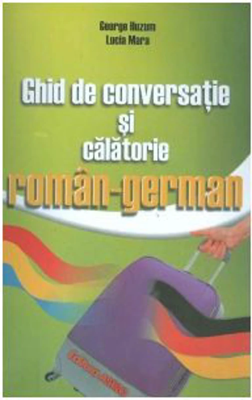 Ghid de conversatie si calatorie roman german - George Huzum