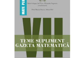 Teme supliment Gazeta Matematica. Clasa a 7-a - Radu Gologan, Ion Cicu, Alexandru Negrescu