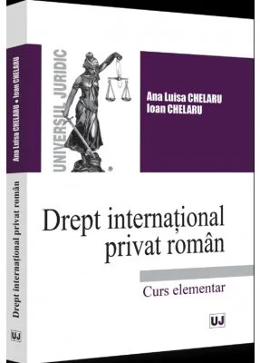 Drept international privat roman. Curs elementar - 2022 - Ana-Luisa Chelaru, Ioan Chelaru
