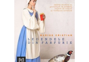 Legendele din farfurie. Retete celebre cu garnitura de povesti, salata de mituri si tacamuri istorice - Marius Cristian